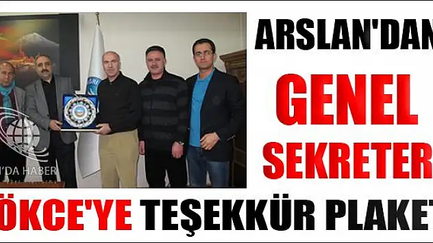 BAŞKAN ARSLAN DAN GENEL SEKRETER GÖKÇE YE TEŞEKKÜR PLAKETİ