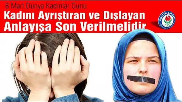 KADINI AYRIŞTIRAN VE DIŞLAYAN ANLAYIŞA SON VERİLMELİDİR