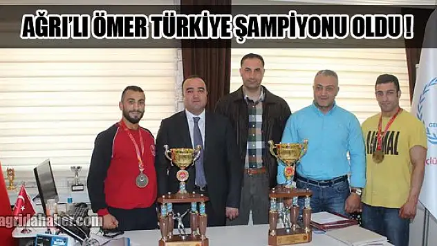 AĞRILI ÖMER ÇEÇEN TÜRKİYE ŞAMPİYONU OLDU