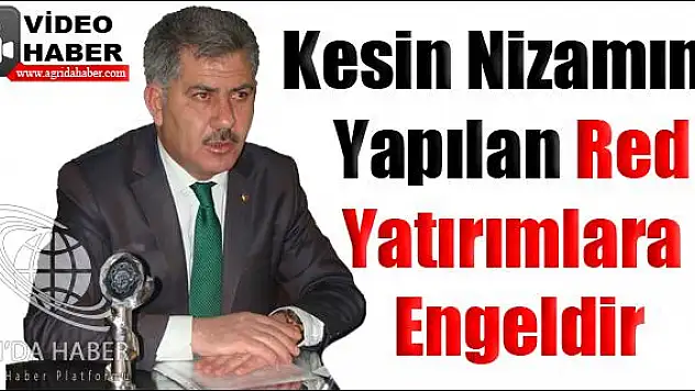 ERAT ! KESİN NİZAMINA YAPILAN RED YATIRIMLARA ENGELDİR
