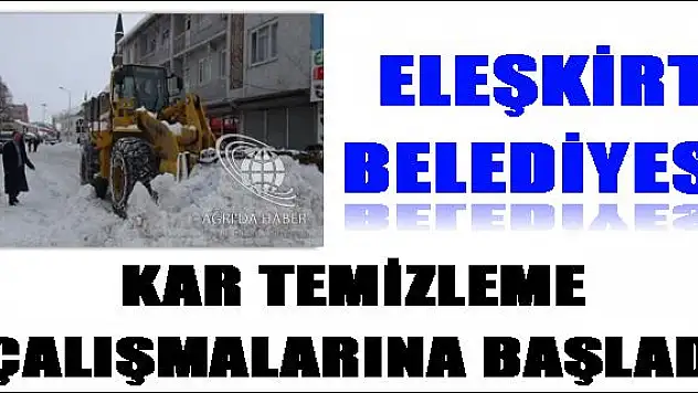 ELEŞKİRT BELEDİYESİ KAR TEMİZLİĞİNE BAŞLADI