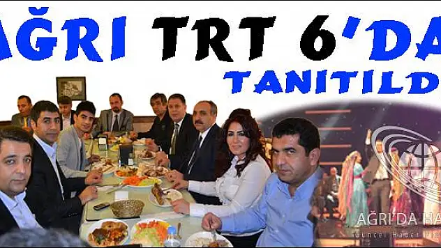AĞRI TRT 6 DA TANITILDI