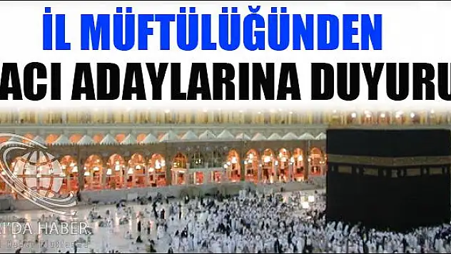 İL MÜFTÜLÜĞÜNDEN HACI ADAYLARINA DUYURU