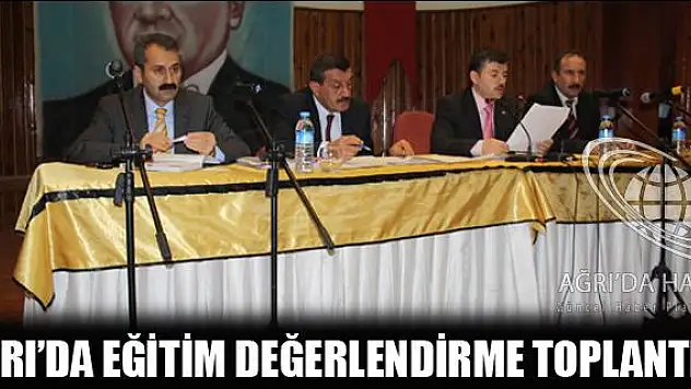 AĞRI DA EĞİTİM DEĞERLENDİRME TOPLANTISI