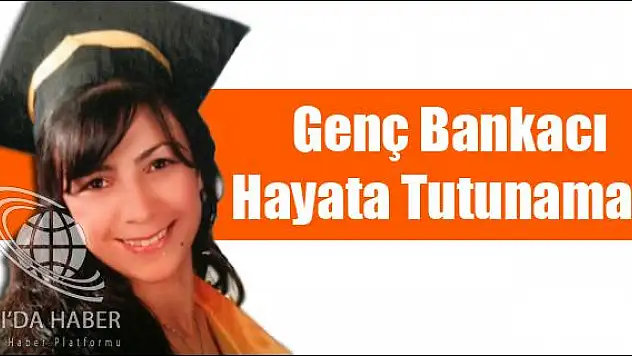 GENÇ BANKACI HAYATA TUTUNAMADI