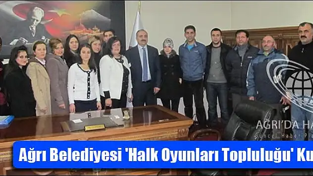 AĞRI BELEDİYESİ HALK OYUNLARI TOPLULUĞU KURDU