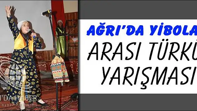 AĞRI DA YİBOLAR ARASI TÜRKÜ YARIŞMASI