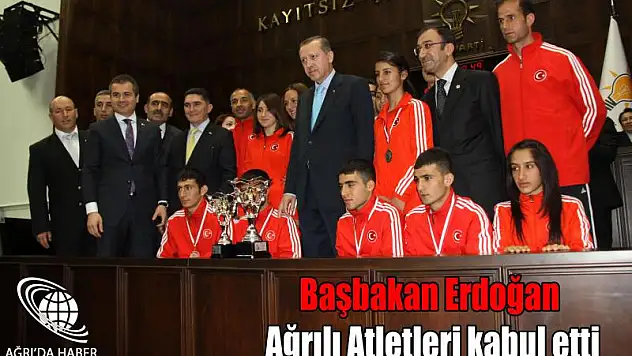 Başbakan Erdoğan Ağrılı Atletleri kabul etti
