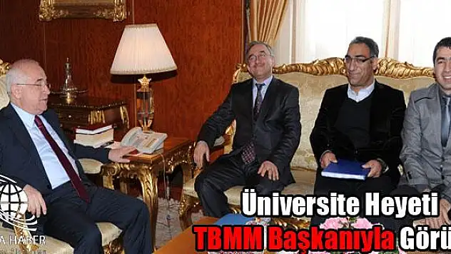 Üniversite Heyeti TBMM Başkanıyla Görüştü