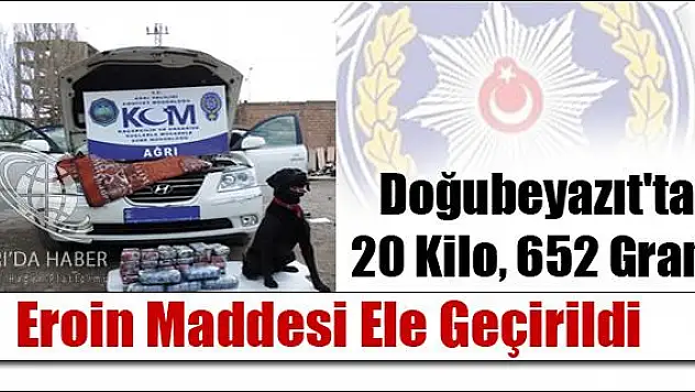 DOĞUBEYAZIT TA 20 KİLO, 652 GRAM EROİN MADDESİ ELE GEÇİRİLDİ