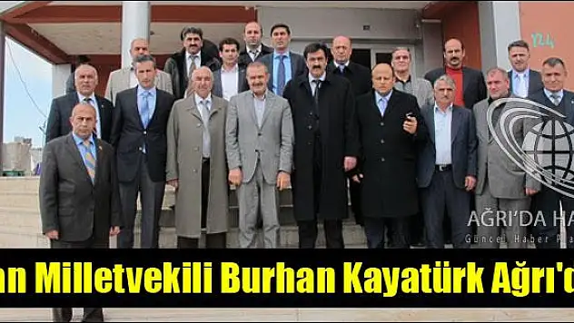 AK PARTİ VAN MİLLETVEKİLİ BURHAN KAYATÜRK AĞRI DA