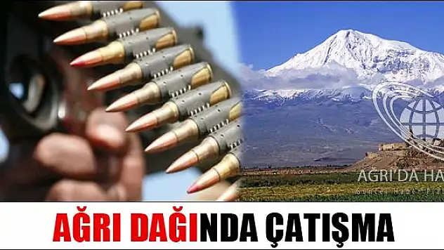 AĞRI DAĞINDA ÇATIŞMA