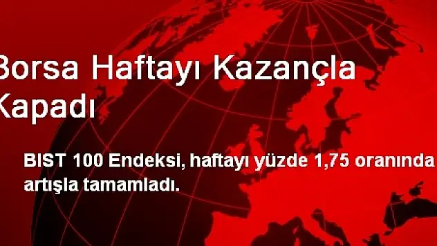 Borsa Haftayı Kazançla Kapadı