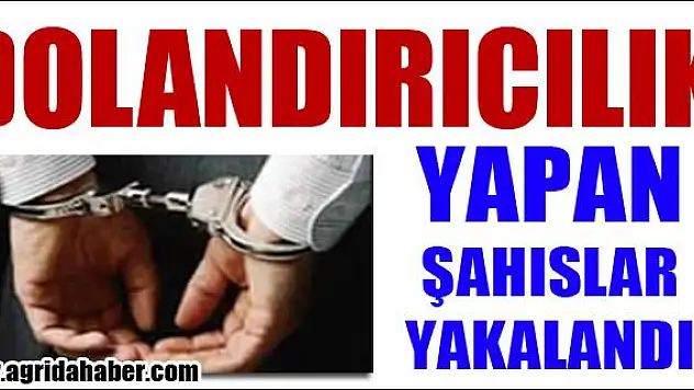 DOLANDIRICILIK YAPAN ŞAHISLAR YAKALANDI