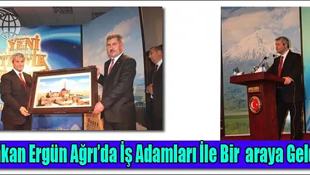 Bakan Ergün Ağrıda İş Adaları İle Bir araya Geldi.