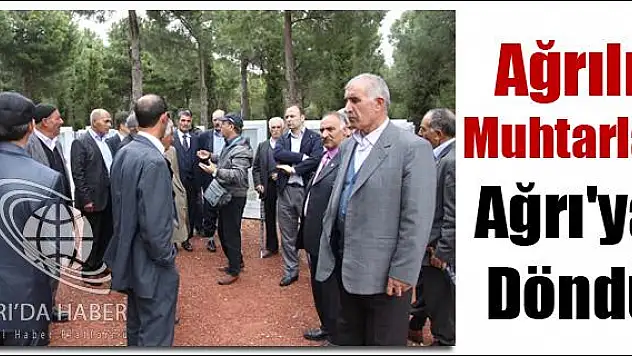 ÇANAKKALE GEZİSİNE GİDEN AĞRILI MUHTARLAR AĞRI YA DÖNDÜ