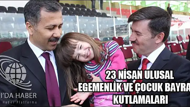23 NİSAN ULUSAL EGEMENLİK VE ÇOCUK BAYRAMI KUTLAMALARI