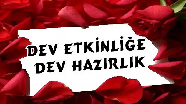 DEV ETKİNLİĞE DEV HAZIRLIK
