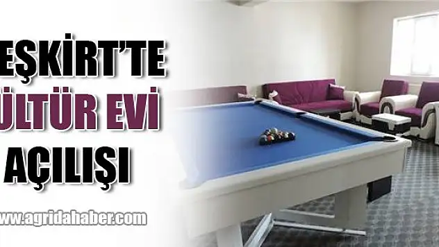 Eleşkirt'te Kültür Evi Açılışı