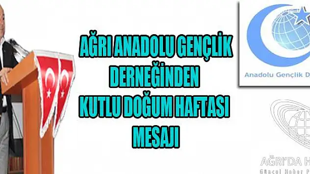 AĞRI ANADOLU GENÇLİK DERNEĞİNDEN KUTLU DOĞUM MESAJI