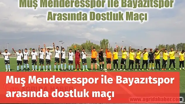 Muş Menderesspor ile Bayazıtspor arasında dostluk maçı