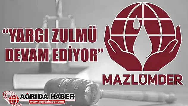 MAZLUMDER: 'Yargı Zulmü Devam Ediyor'