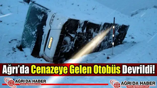 Ağrı'da ki Cenazeye Gelen Otobüs Devrildi: 16 Yaralı