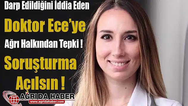 Doktor Ece Gökyayla'ya Ağrı halkından ve STK'larından Tepki !