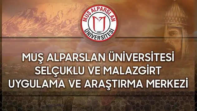 Muş'ta Selçuklu ve Malazgirt Uygulama ve Araştırma Merkezi kurulacak