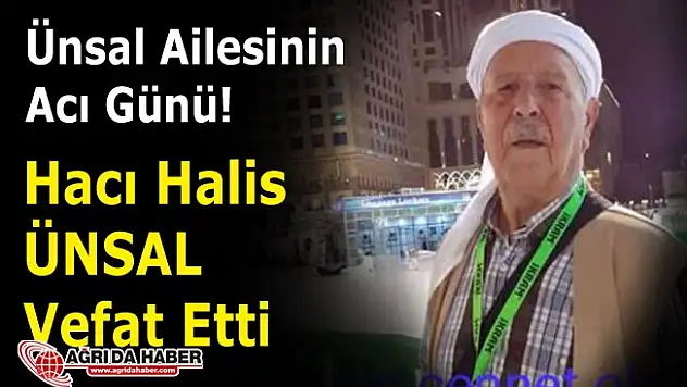 Ünsal Ailesinin Acı Günü! Hacı Halis Ünsal Vefat Etti