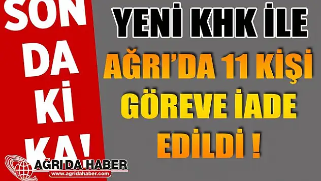Yeni KHK ile Ağrı'da 11 Kişi görevine iade edildi