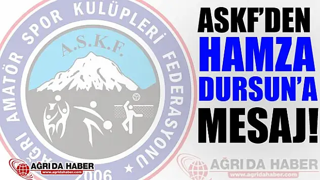 Ağrı ASKF'den Hamza Dursun'a Mesaj!
