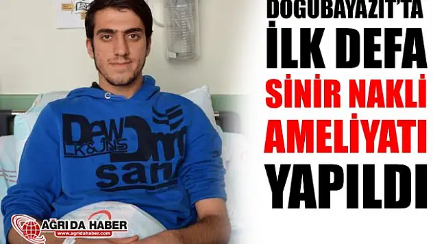 Doğubayazıt'ta İlk Defa Sinir Nakli Ameliyatı Yapıldı