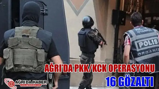 Ağrı'da PKK/KCK Operasyonu 16 gözaltı