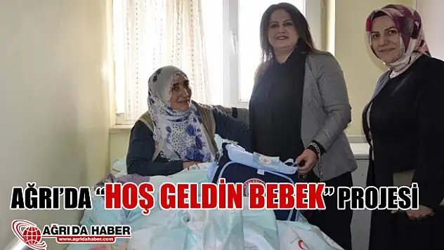 Ağrı'da 'Hoş Geldin Bebek' Projesi