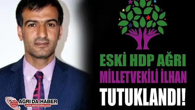 Ağrı Eski HDP Milletvekili Mehmet Emin İlhan'da Tutuklandı!