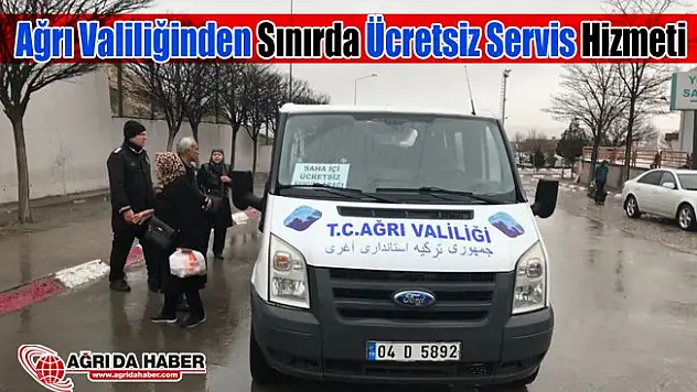 Ağrı Valiliğinden Ağrı-İran Sınır Kapısında Ücretsiz Servis Hizmeti