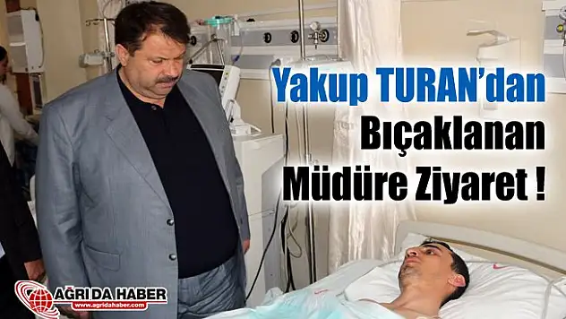 Yakup Turan'dan Bıçaklanan Okul Müdürüne Yusuf Vural'a  Ziyaret