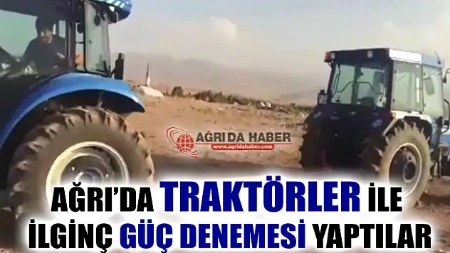 Ağrı'da Traktörler Üzerinde İlginç Güç Denemesi