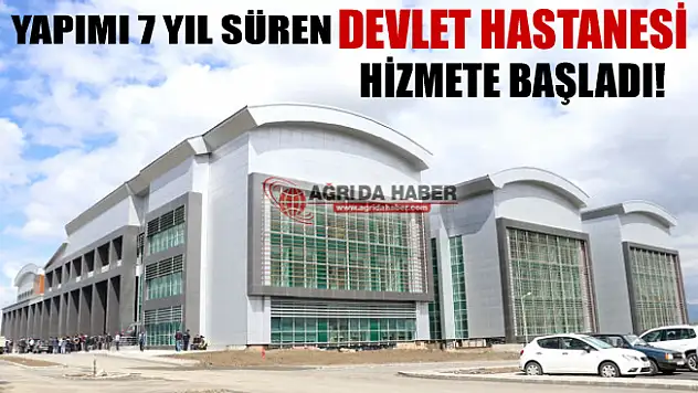 Ağrı'da Yeni Kurulan Devlet Hastanesi Hizmete Başladı