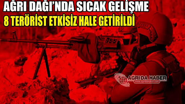Ağrı Dağında Sıcak Gelişme: 8 Terörist öldürüldü