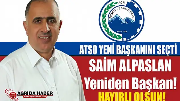 Ağrı Ticaret ve Sanayi Odası Yeni Başkanı Saim Alpaslan Oldu