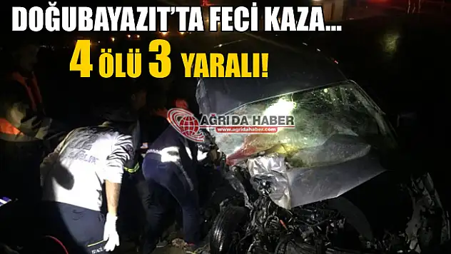 Doğubayazıt'ta Feci Kaza! 4 Ölü 3 Yaralı!