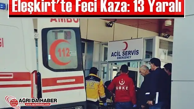 Eleşkirt'te Feci Kaza: 13 Yaralı