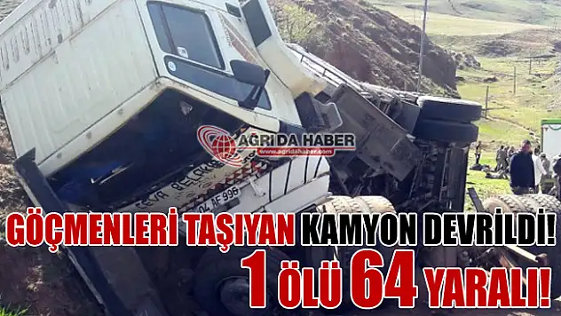 Göçmenleri Taşıyan Kamyon Devrildi! 1 Kişi Öldü 64 Kişi Yaralandı