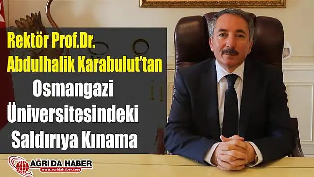 Prof.Dr. Abdulhalik Karabulut Eskişehir Osmangazi Üniversitesindeki Saldırıyı kınadı