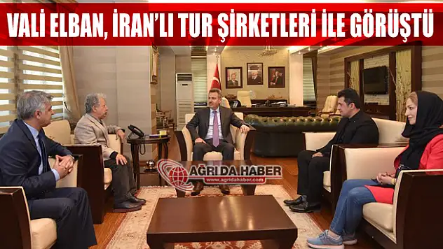 Vali Elban, İranlı Seyahat Acentaları ve Tur Operatör Temsilcileri İle Bir Araya Geldi