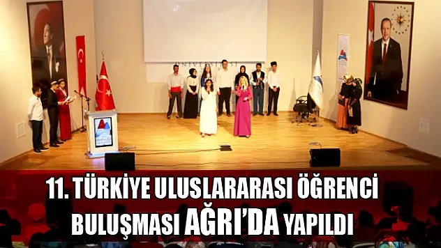 11. Türkiye Uluslararası Öğrenci Buluşması Ağrı'da Gerçekleşti