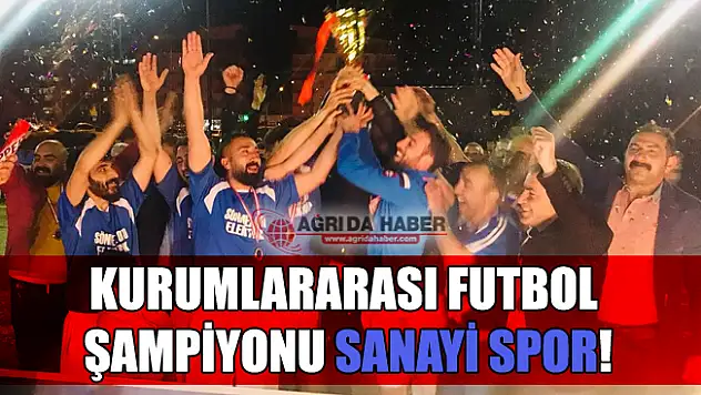 Ağrı 8. Kurumlararası Futbol Müsabakası Şampiyonu Sanayi Spor!