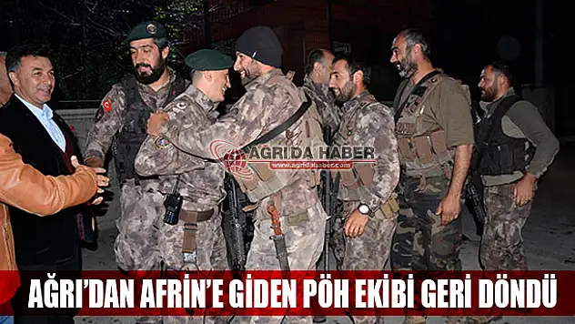 Ağrı'dan Afrin'e Giden 44 Kişilik PÖH Ekibi Geri Döndü